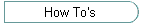 How To's